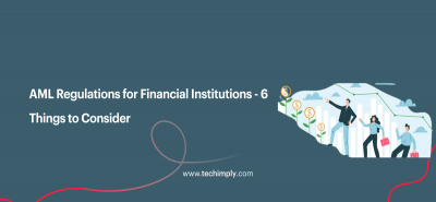 AML Regulations for Financial Institutions - 6 Things to Consider 